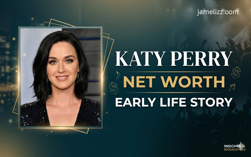 Katy Perry Net Worth and Early Life Story